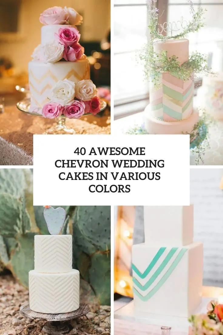 40 Awesome Chevron Wedding Cakes In Various Colors