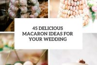 45 delicious macaron ideas for your wedding cover