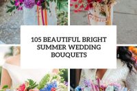 105 beautiful bright summer wedding bouquets cover
