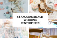 54 amazing beach wedding centerpieces cover