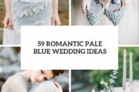 59 romantic pale blue wedding ideas cover
