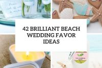 42 brilliant beach wedding favor ideas cover