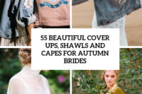 55 beautiful cover ups, shawls and capes for autumn brides cover