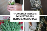 47 gorgeous wedding bouquet wraps, handles and holders cover