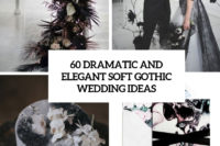 60 dramatic and elegant soft gothic wedding ideas cover