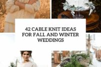 42 cable knit ideas for fall and winter weddings cover