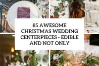 85 awesome christmas wedding centerpieces – edible and not only cover
