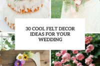 30 cool felt decor ideas for your wedding cover