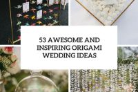 53 awesome and inspiring origami wedding ideas cover