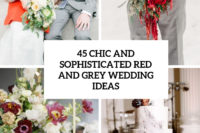 45 chic and sophisticated red and grey wedding ideas cover