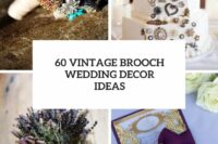 60 vintage brooch wedding decor ideas cover