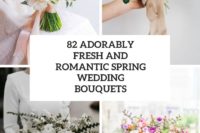 82 adorably fresh and romantic spring wedding bouquets cover