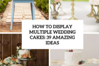 how to display multiple wedding cakes 39 amazing ideas cover