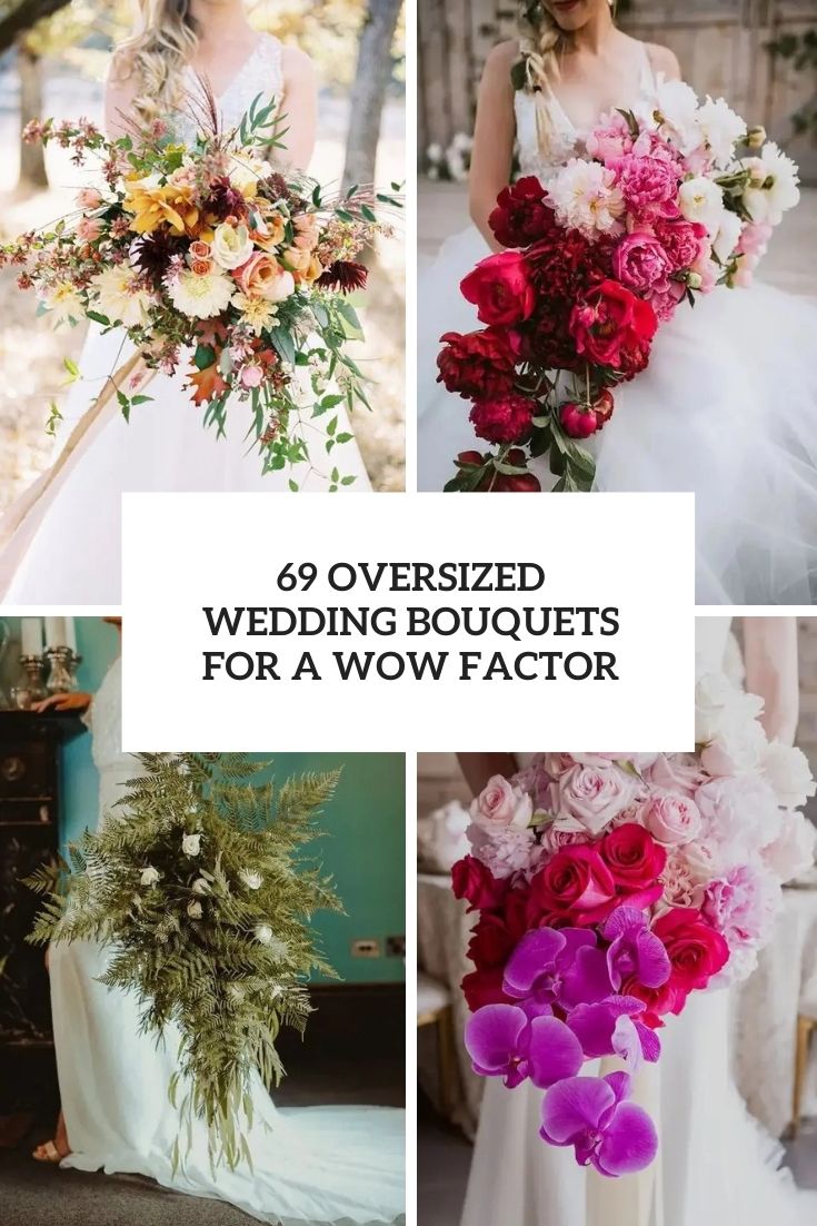 69 Fantastic Oversized Wedding Bouquets For A Wow Factor