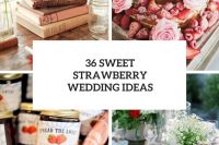 36 sweet strawberry wedding ideas cover