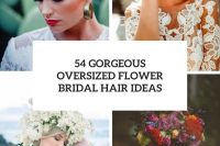 54 gorgeous oversized flower bridal hair ideas cover