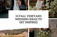 53 fall vineyard wedding ideas to get inspired cover