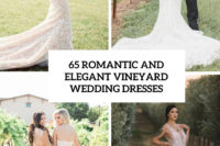 65 romantic and elegant vineyard wedding dresses cover