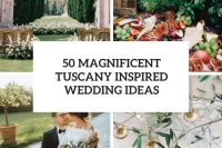 50 magnificent tuscany inspired wedding ideas cover