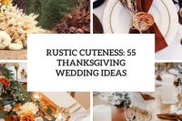 rustic cuteness 55 thanksgiving wedding ideas cover