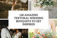 128 amazing textural wedding bouquets to get inspired cover