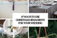 47 ways to use christmas ornaments for your wedding cover