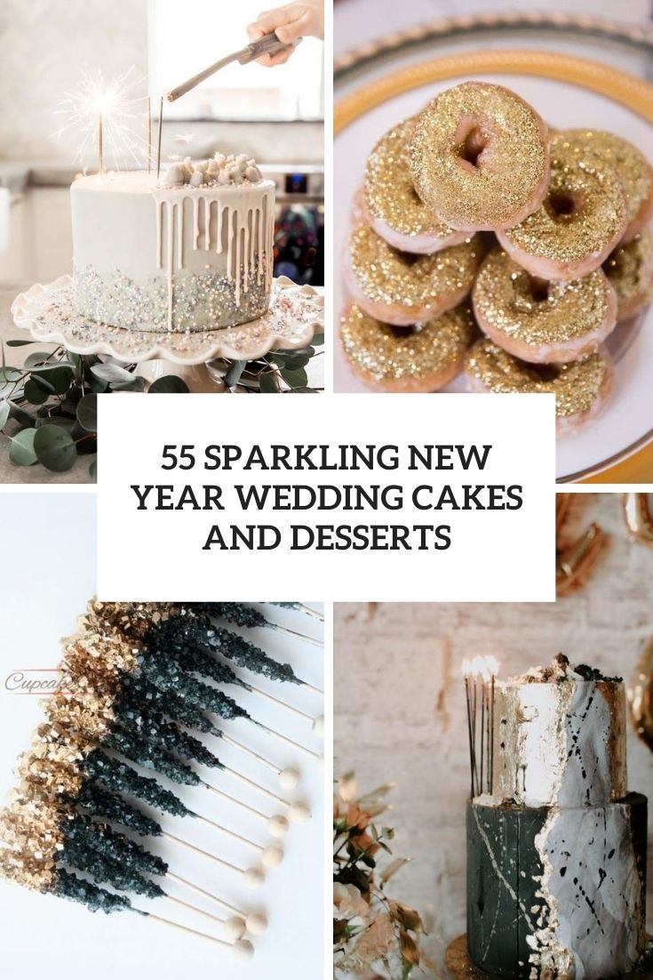 55 Sparkling New Year Wedding Cakes And Desserts