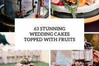 63 stunning wedding cakes topped with fruits cover