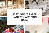 38 stunning paper lantern wedding ideas cover