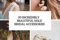 90 incredibly beautiful gold bridal accessories cover