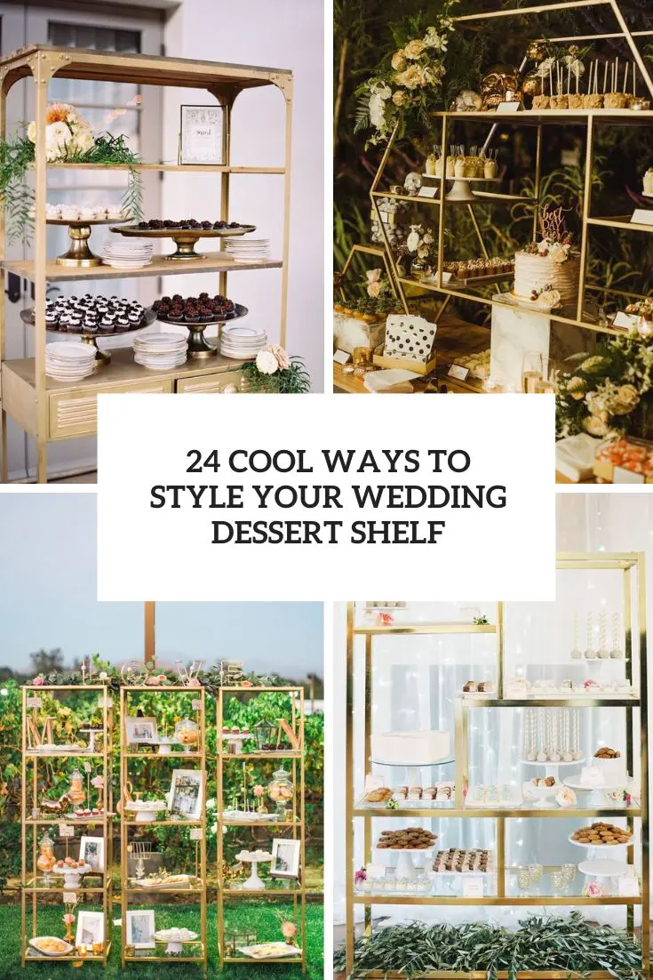 24 Cool Ways To Style Your Wedding Dessert Shelf