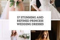 57 stunning and refined princess wedding dresses cover