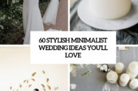 60 stylish minimalist wedding ideas you’ll love cover