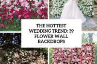 the hottest wedding trend 39 flower wall backdrops cover