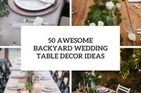 50 awesome backyard wedding table decor ideas cover