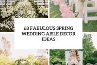 68 fabulous spring wedding aisle decor ideas cover