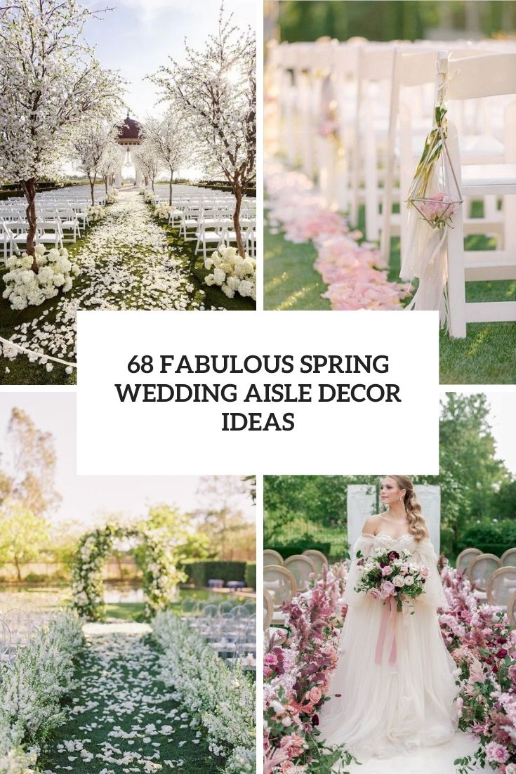68 Fabulous Spring Wedding Aisle Décor Ideas