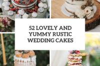 52 lovely and yummy rustic wedding cakes cover