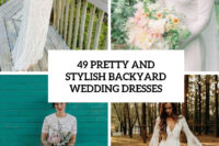 49 pretty and stylish backyard wedding dresses cover