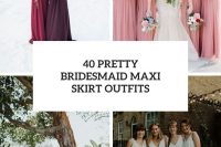 40 pretty bridesmaid maxi skirt outfits cover