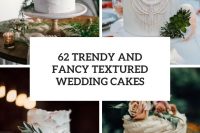 62 trendy and fancy textured wedding cakes cover