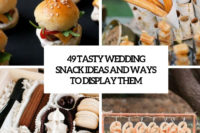 49 tasty wedding snack ideas and ways to display them cover