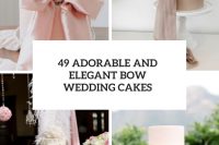 49 adorable and elegant bow wedding cakes cover