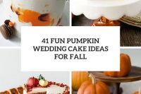 41 fun pumpkin wedding cake ideas for fall cover