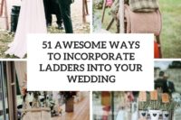 51 awesome ways to incorporate ladders into your wedding cover