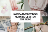 36 creative wedding morning gifts for the bride cover