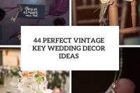 44 perfect vintage key wedding decor ideas cover