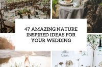 47 amazing nature inspired ideas for your wedding cover
