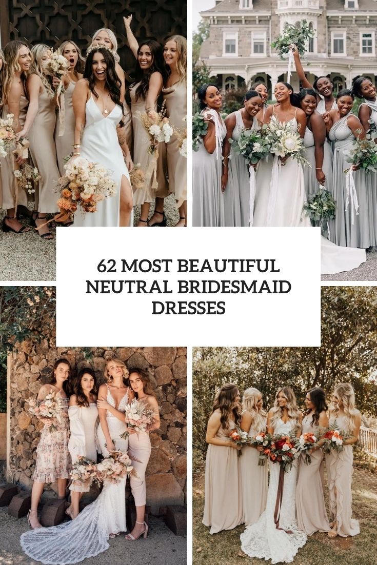 62 Most Beautiful Neutral Bridesmaid Dresses