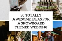 30 totally awesome ideas for a snowboard themed wedding cover